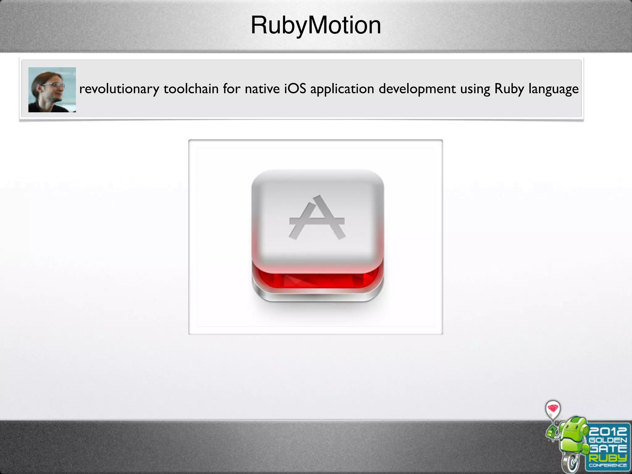 RubyMotion

revolutionary toolchain for native iOS application development using Ruby language
 