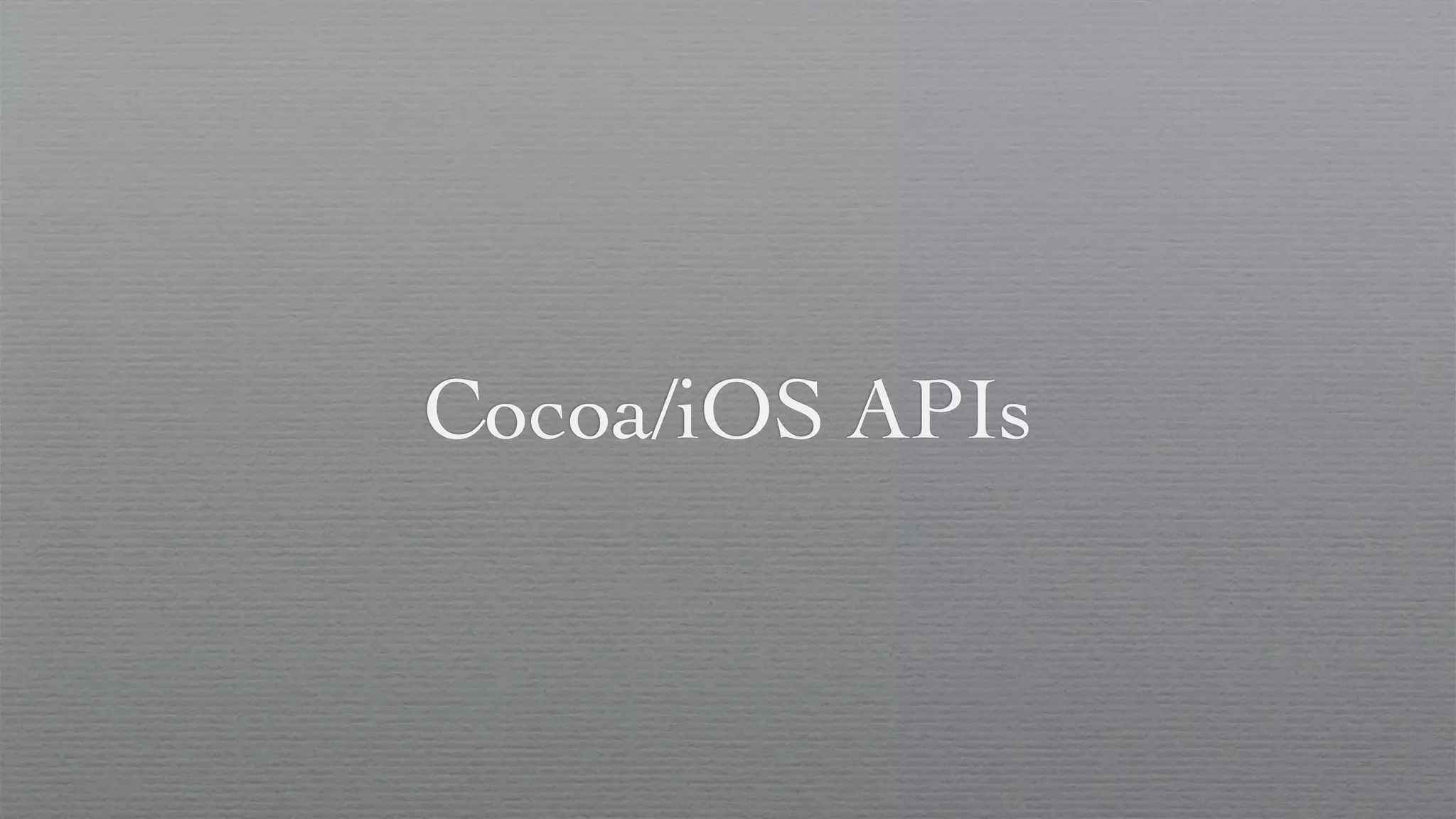 Cocoa/iOS APIs
 
