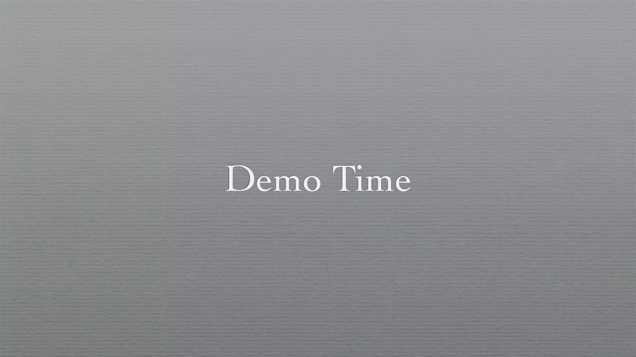 Demo Time
 