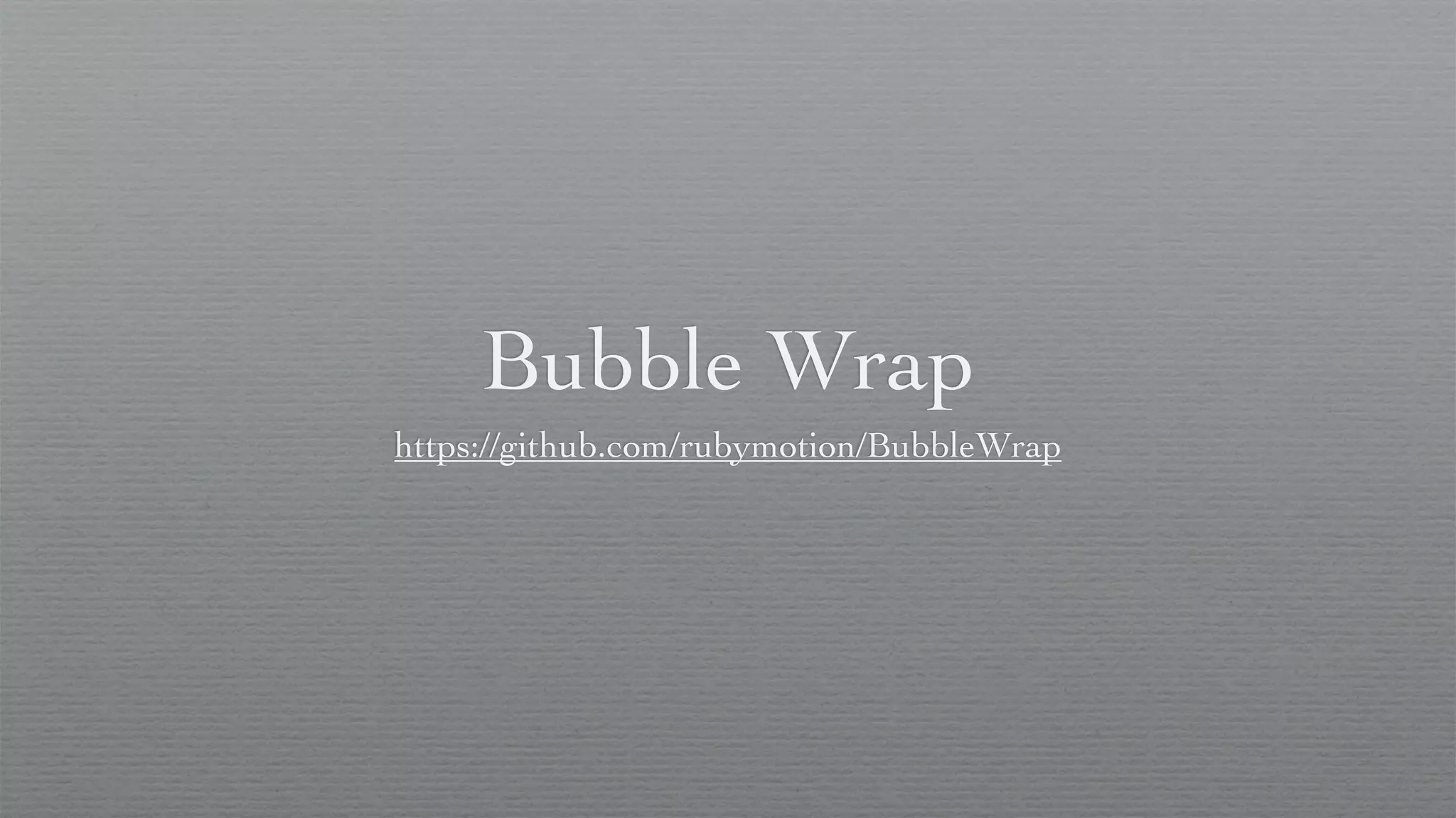 Bubble Wrap
https://github.com/rubymotion/BubbleWrap
 