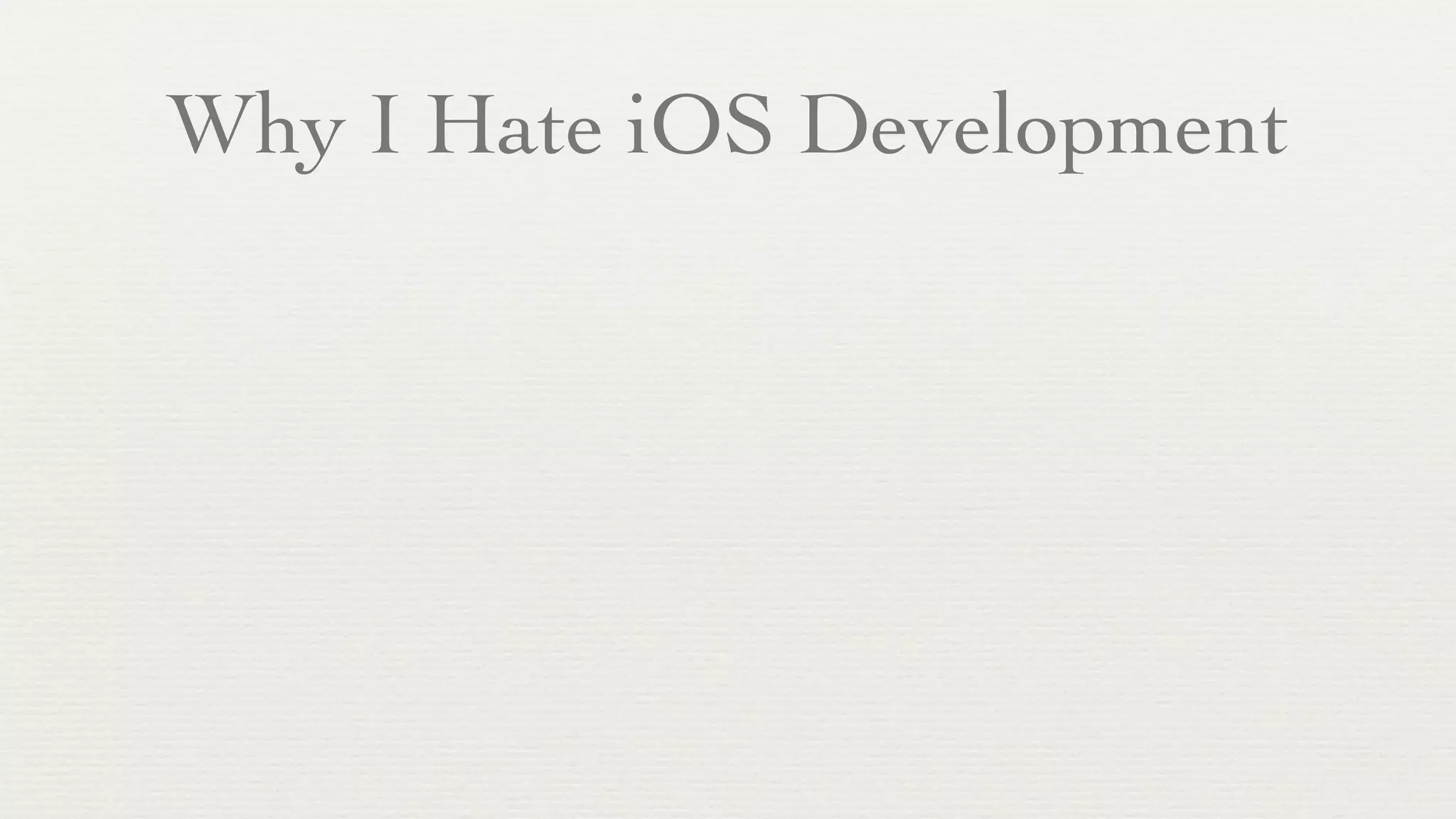 Why I Hate iOS Development
 