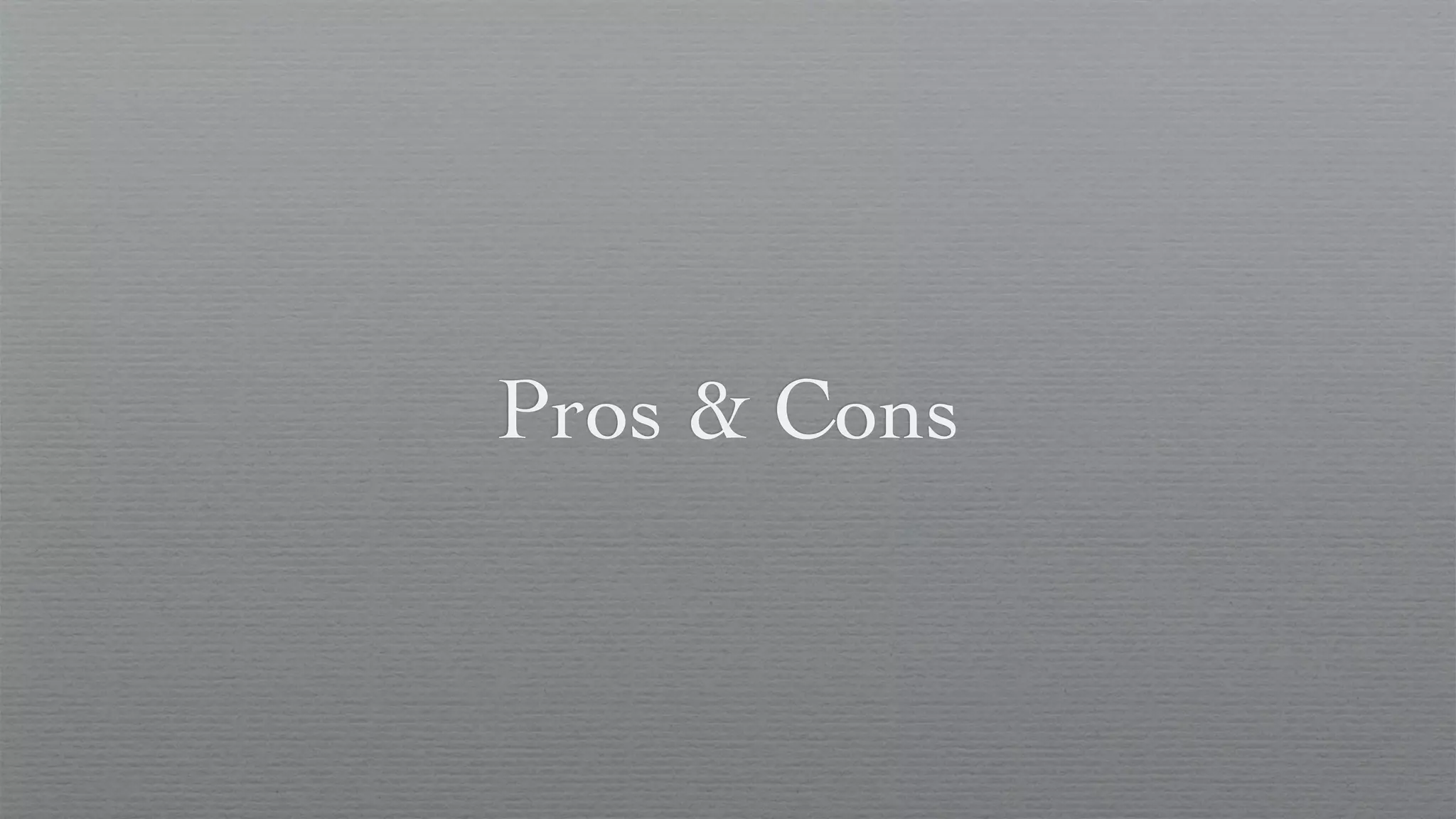 Pros & Cons
 