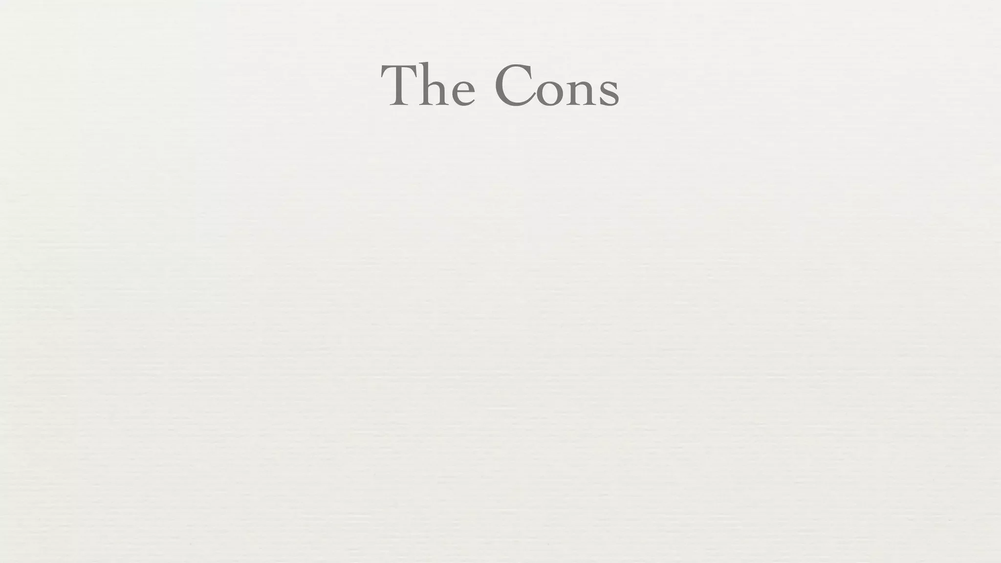 The Cons
 