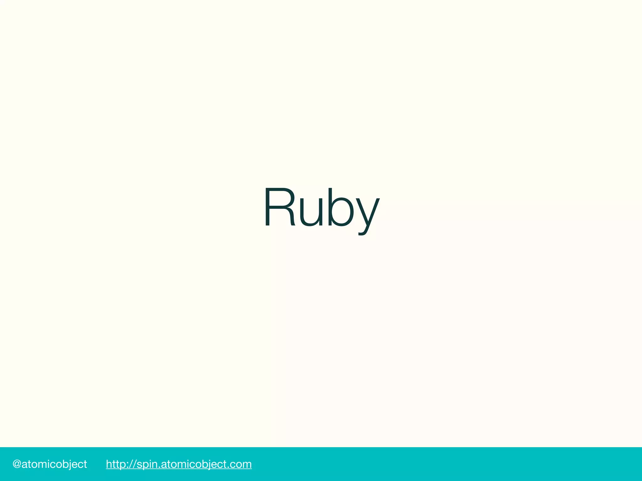 @atomicobject http://spin.atomicobject.com
Ruby
 