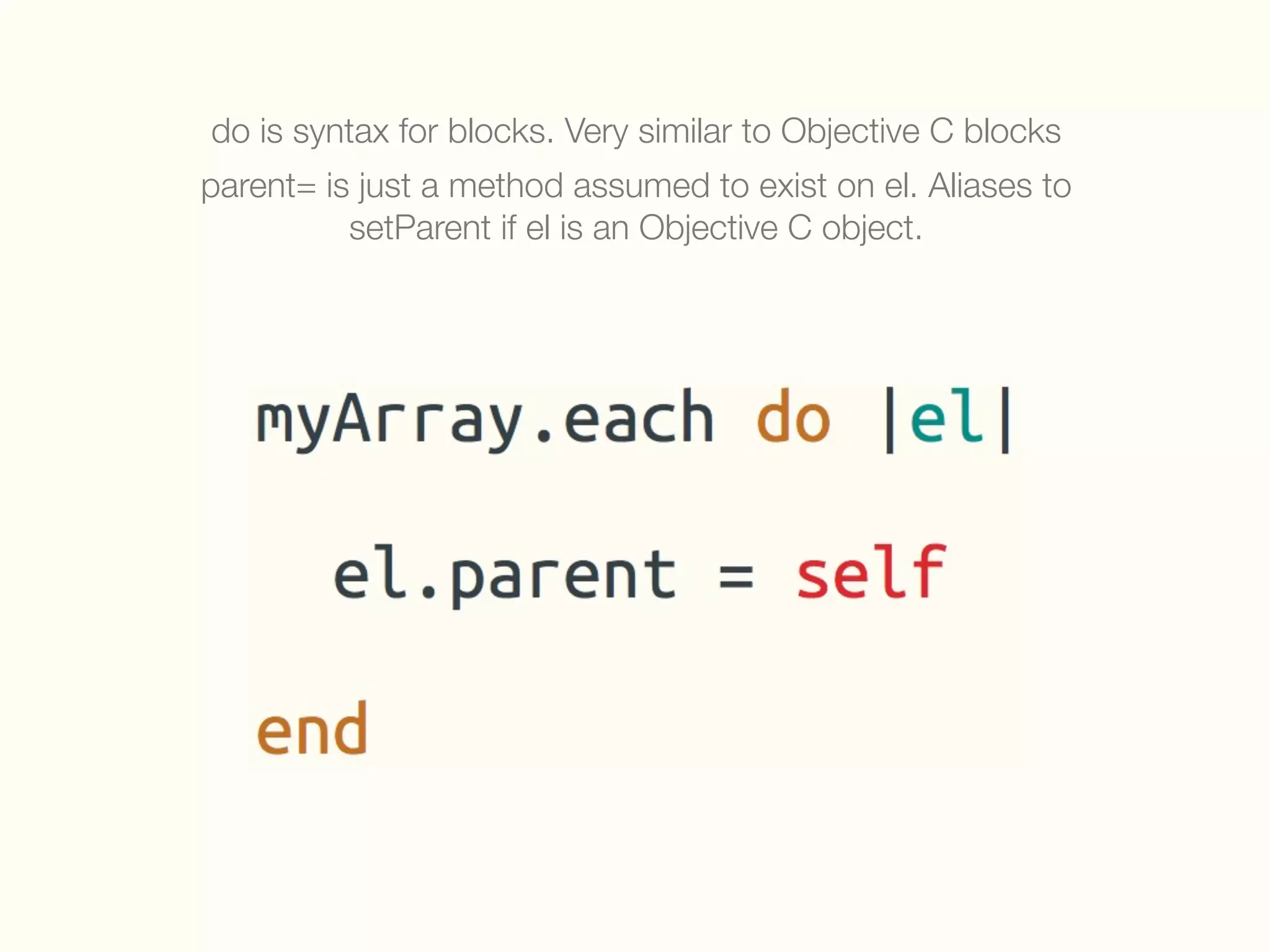 do is syntax for blocks. Very similar to Objective C blocks
parent= is just a method assumed to exist on el. Aliases to
setParent if el is an Objective C object.
 