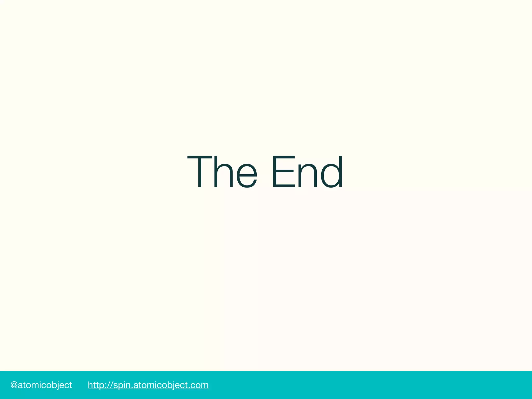 @atomicobject http://spin.atomicobject.com
The End
 