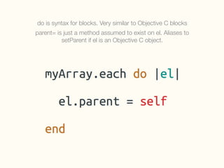 do is syntax for blocks. Very similar to Objective C blocks
parent= is just a method assumed to exist on el. Aliases to
setParent if el is an Objective C object.
 