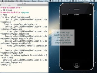 From our app
directory, we can run
our app in the
simulator with a
simple command.
 