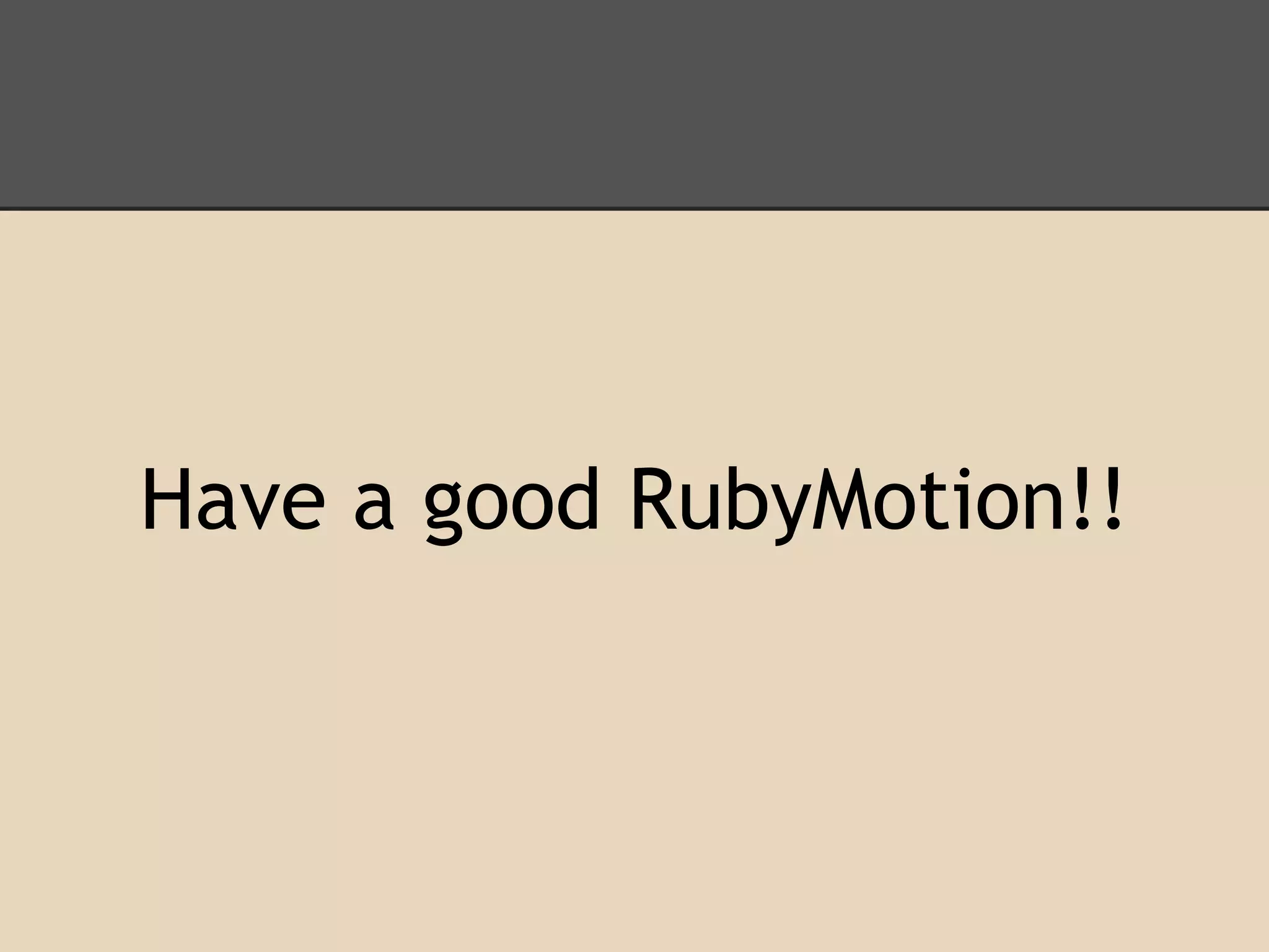 Have a good RubyMotion!!
 