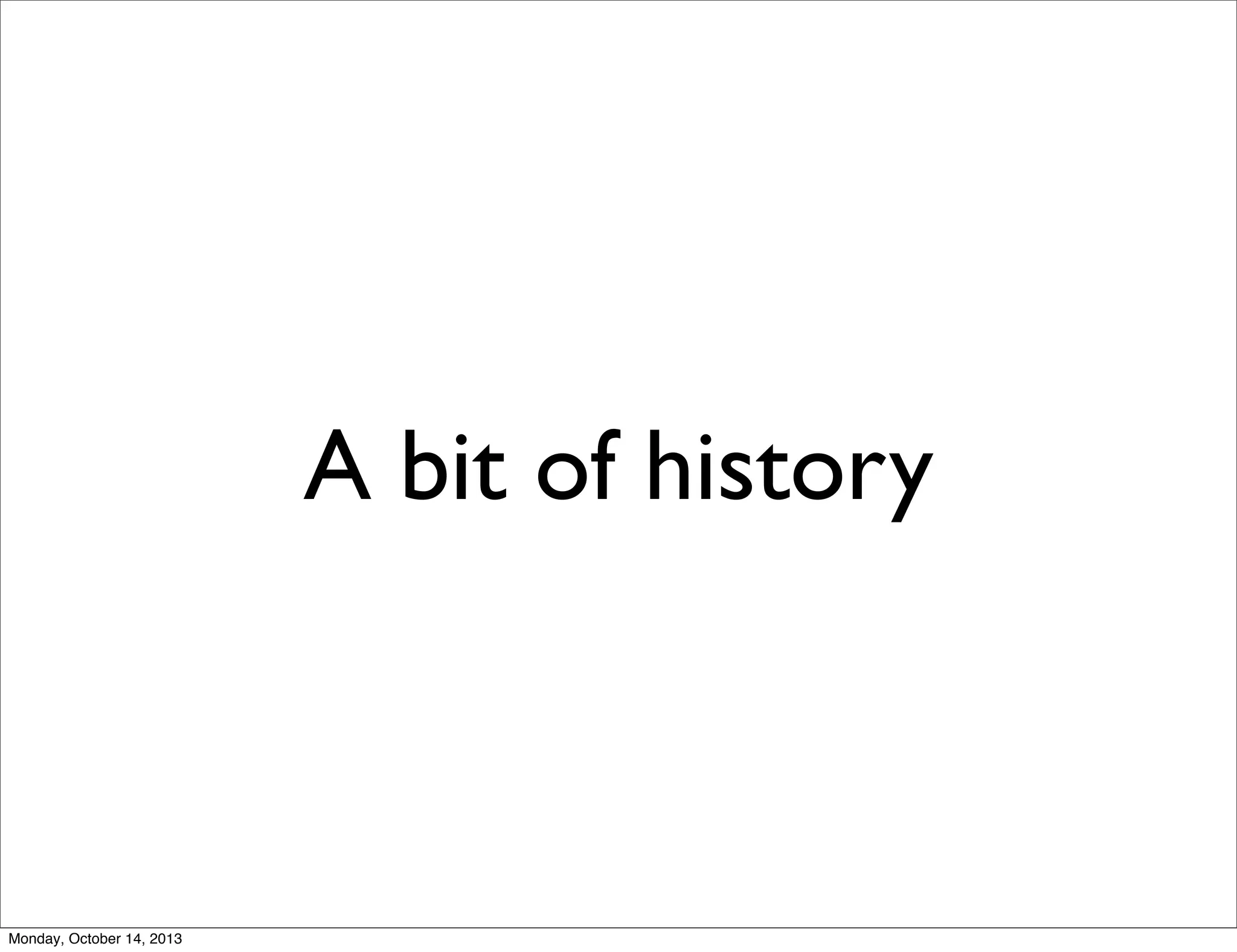 A bit of history

Monday, October 14, 2013

 