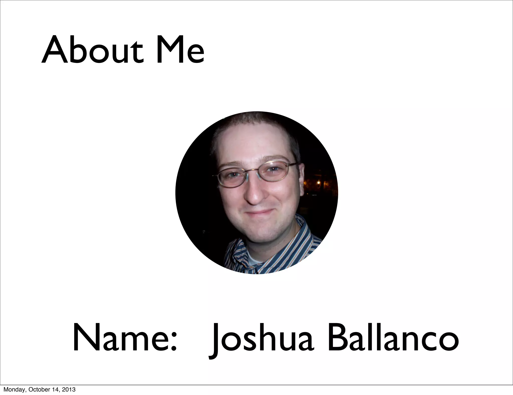 About Me

Name: Joshua Ballanco
Monday, October 14, 2013

 