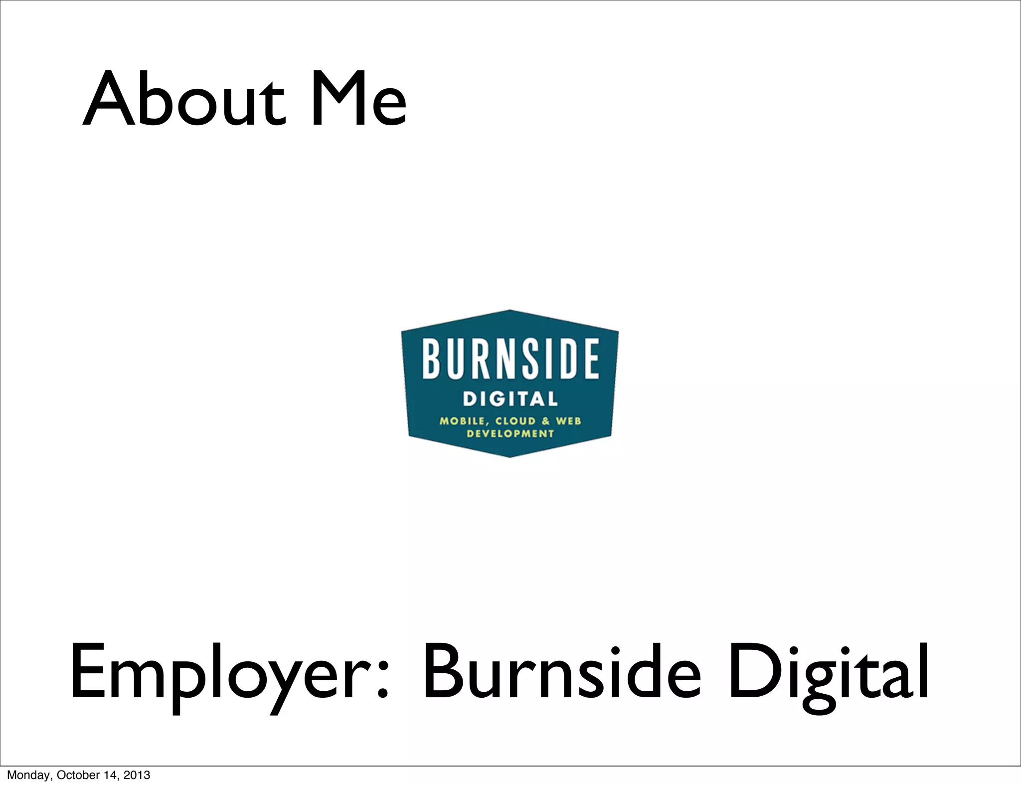 About Me

Employer: Burnside Digital
Monday, October 14, 2013

 