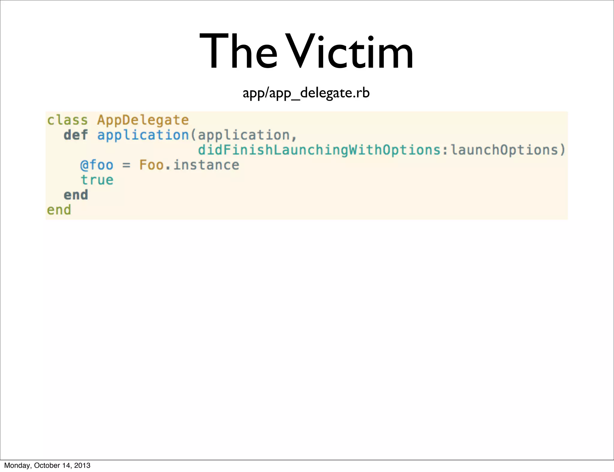 The Victim
app/app_delegate.rb

Monday, October 14, 2013

 