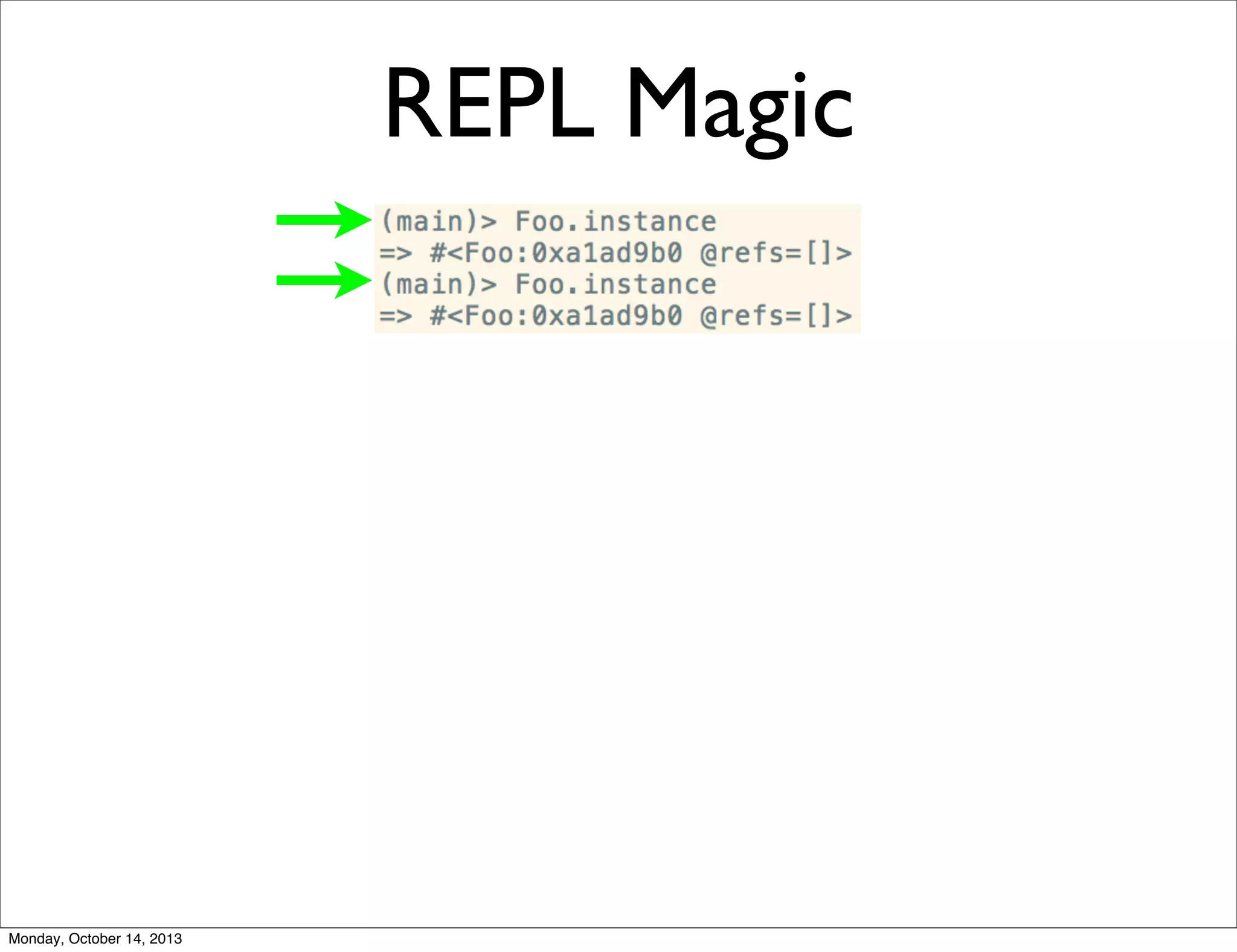 REPL Magic

Monday, October 14, 2013

 