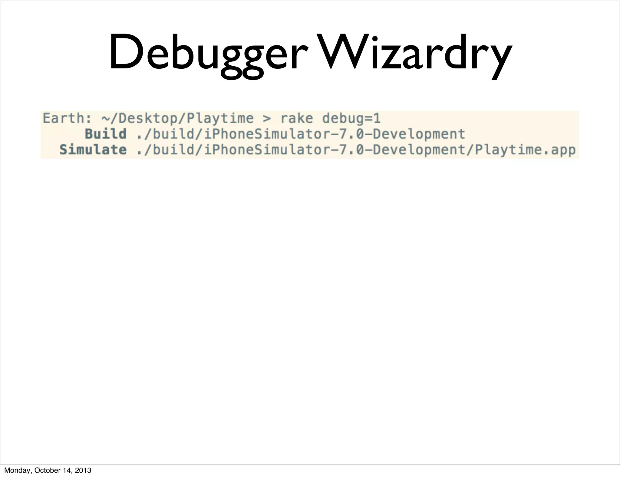 Debugger Wizardry

Monday, October 14, 2013

 