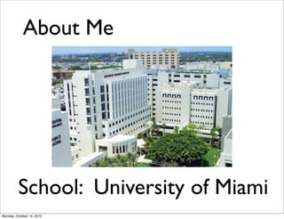 About Me

School: University of Miami
Monday, October 14, 2013

 