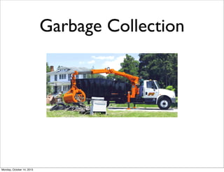 Garbage Collection

Monday, October 14, 2013

 