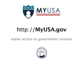 http://MyUSA.gov
easier access to government services
 