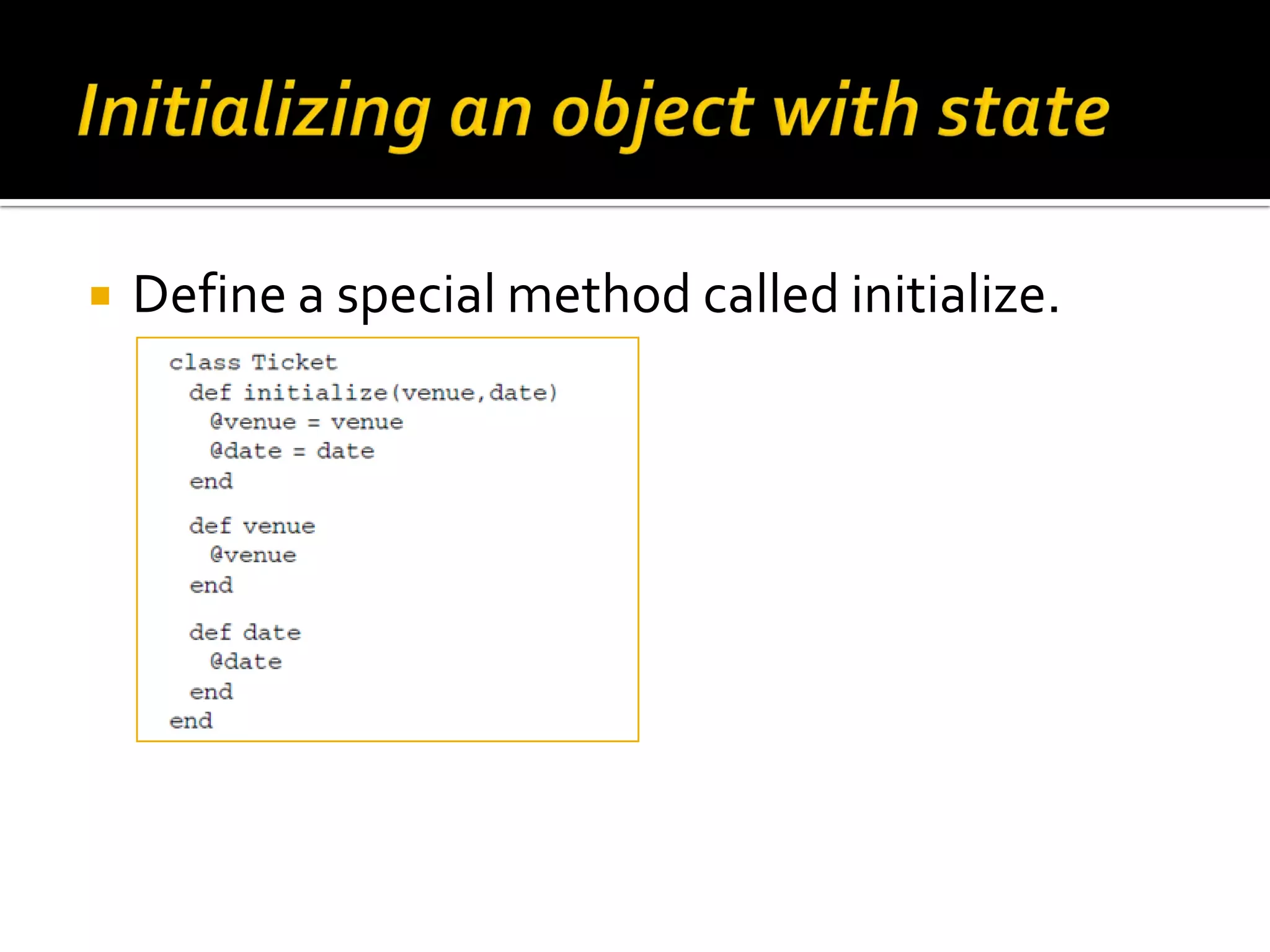  Define a special method called initialize. 