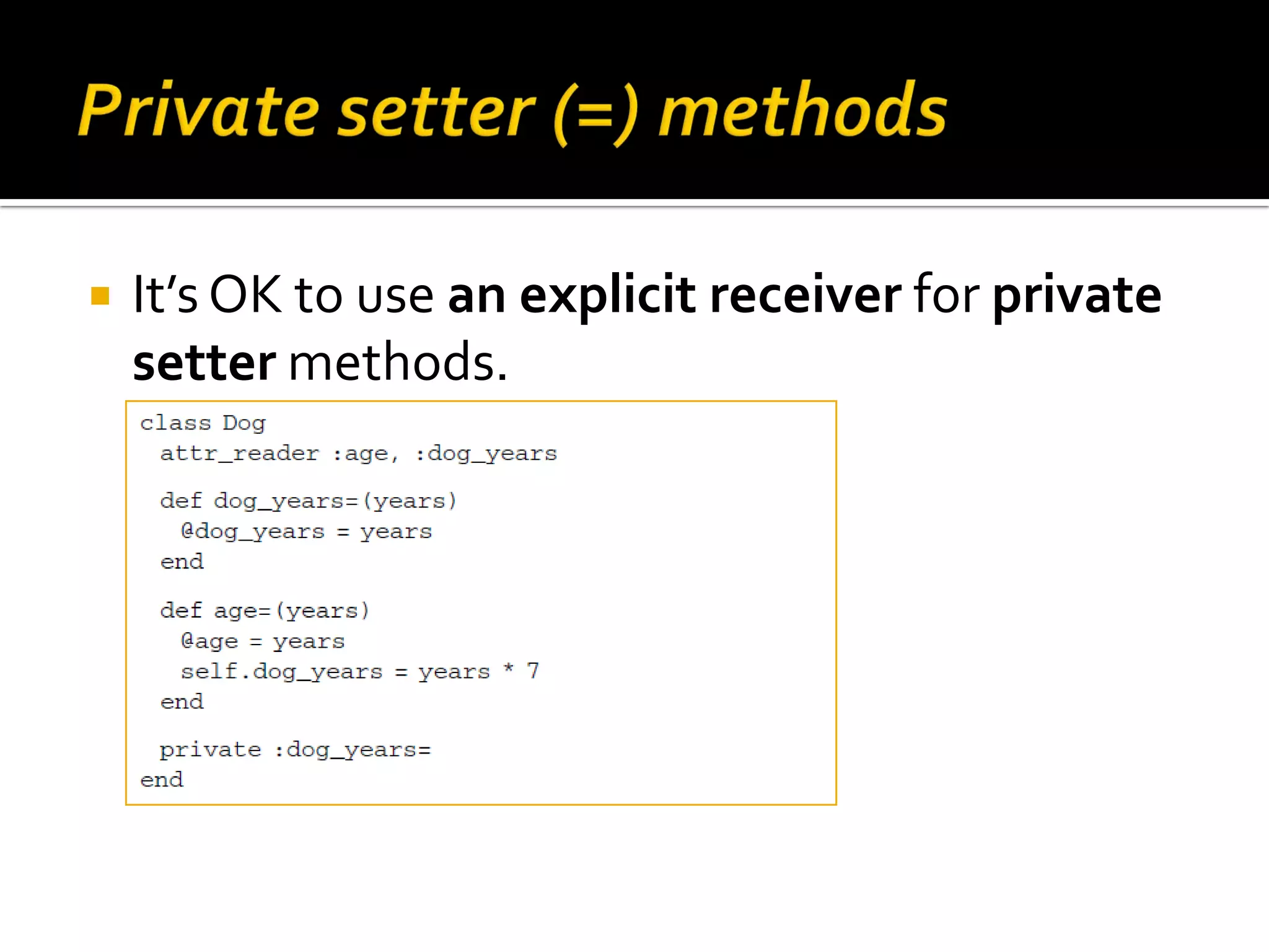  It’s OK to use an explicit receiver for private setter methods. 
