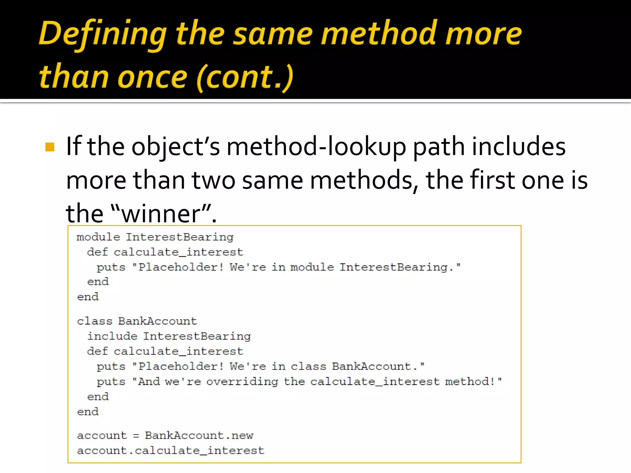  If the object’s method-lookup path includes more than two same methods, the first one is the “winner”. 