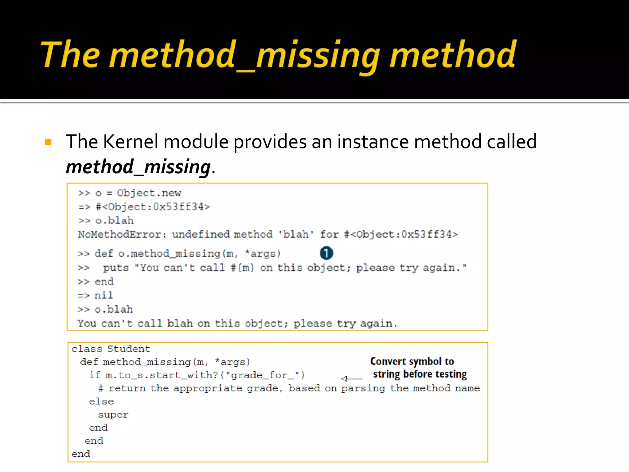  The Kernel module provides an instance method called method_missing. 