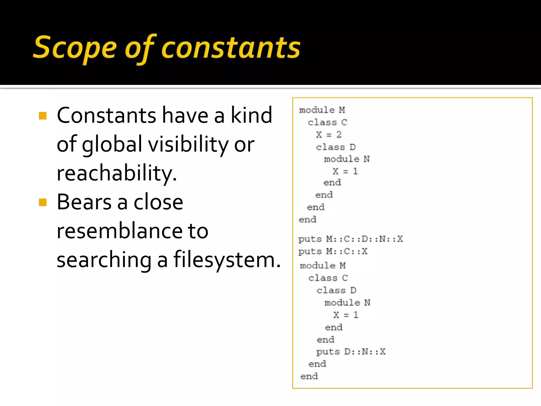  Constants have a kind of global visibility or reachability.  Bears a close resemblance to searching a filesystem. 