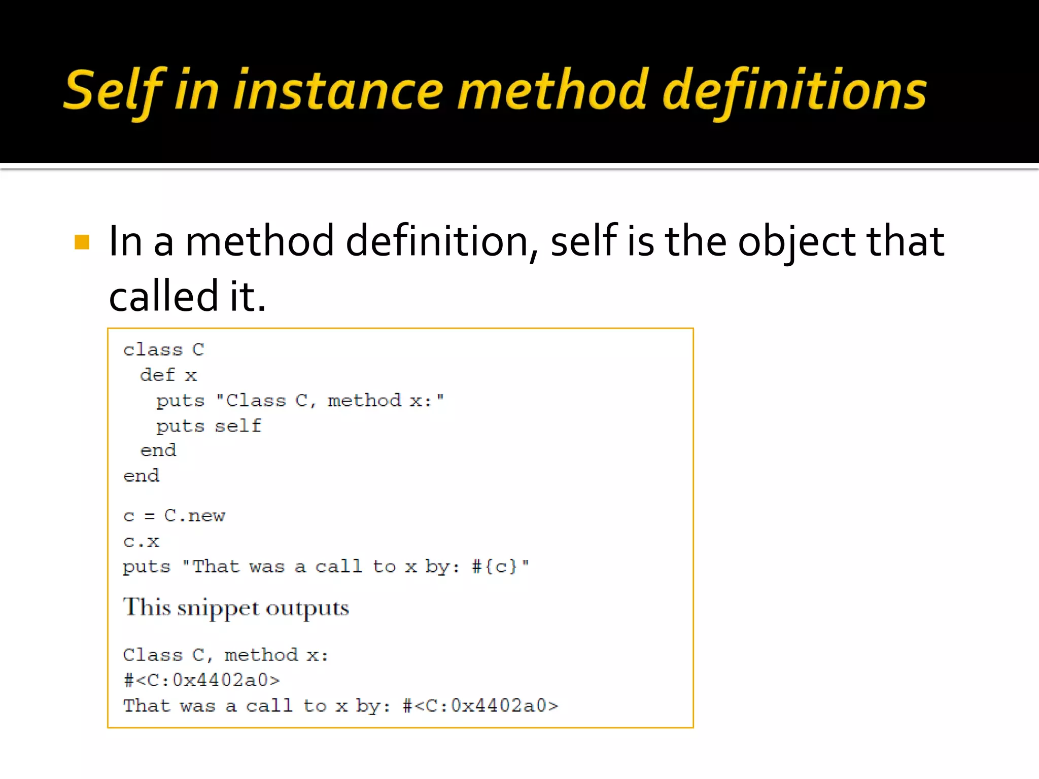  In a method definition, self is the object that called it. 