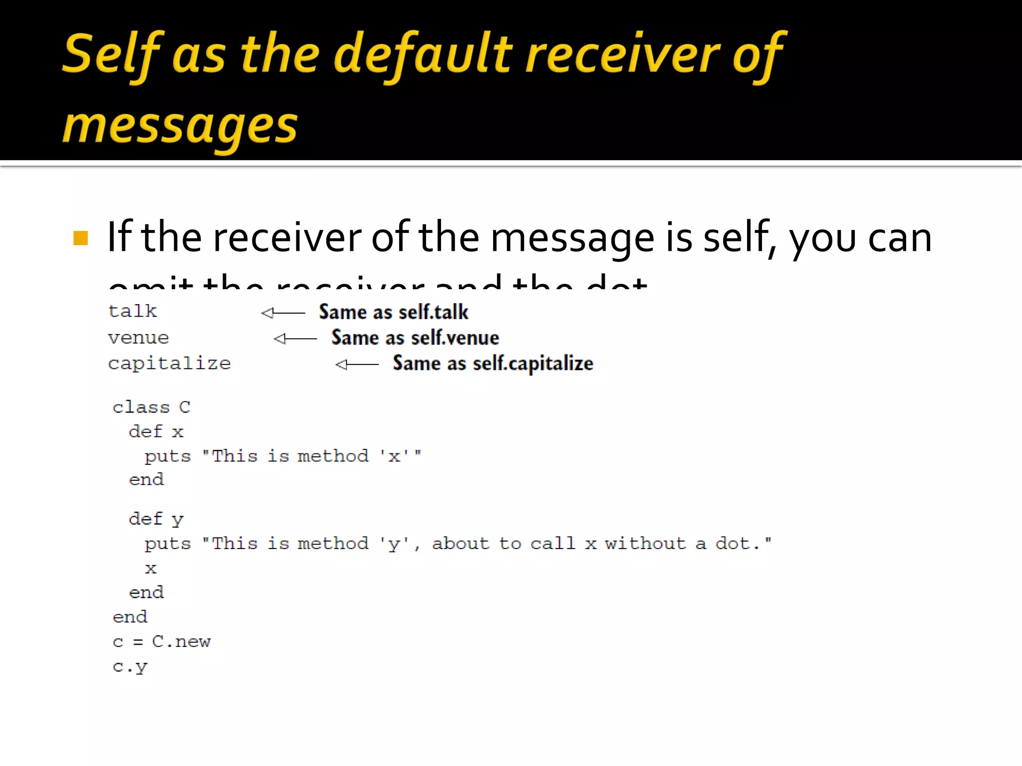  If the receiver of the message is self, you can omit the receiver and the dot. 