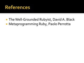    The Well-Grounded Rubyist, David A. Black
   Metaprogramming Ruby, Paolo Perrotta
 
