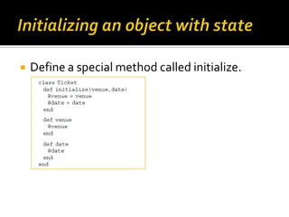    Define a special method called initialize.
 