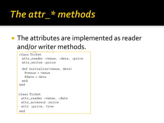    The attributes are implemented as reader
    and/or writer methods.
 