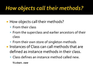    How objects call their methods?
     From their class
     From the superclass and earlier ancestors of their
      ...