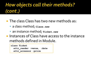    The class Class has two new methods as:
     a class method; Class.new
     an instance method; Ticket.new
   Insta...