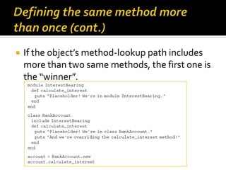    If the object’s method-lookup path includes
    more than two same methods, the first one is
    the “winner”.
 
