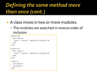    A class mixes in two or more modules.
     The modules are searched in reverse order of
     inclusion
 