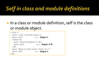    In a class or module definition, self is the class
    or module object.
 