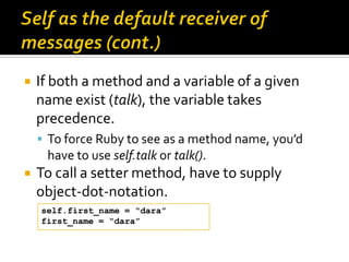    If both a method and a variable of a given
    name exist (talk), the variable takes
    precedence.
     To force Ru...