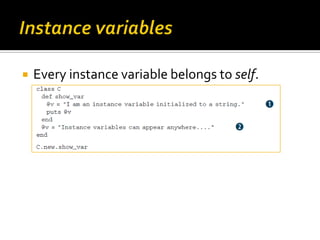    Every instance variable belongs to self.
 