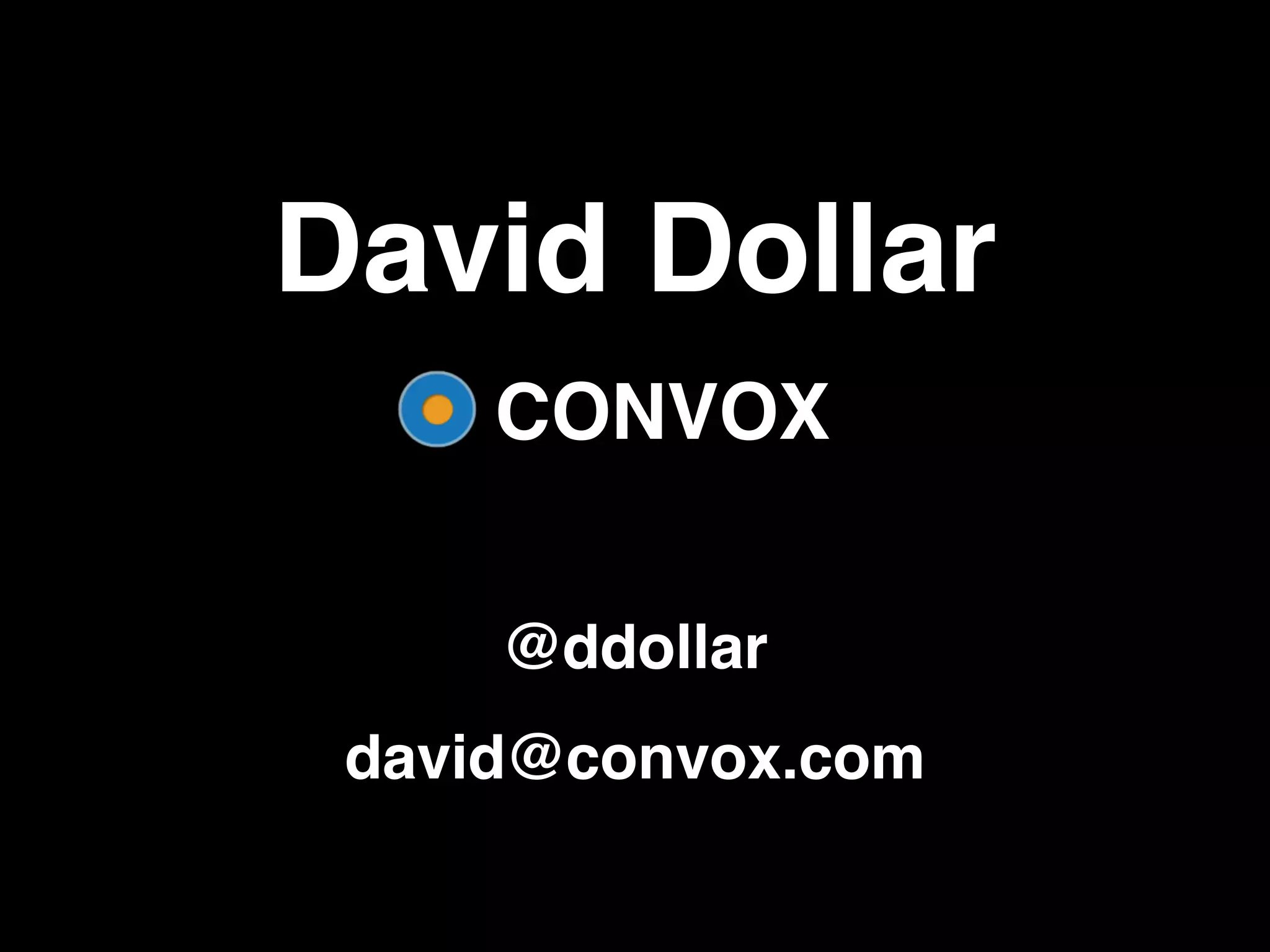CONVOX David Dollar @ddollar david@convox.com