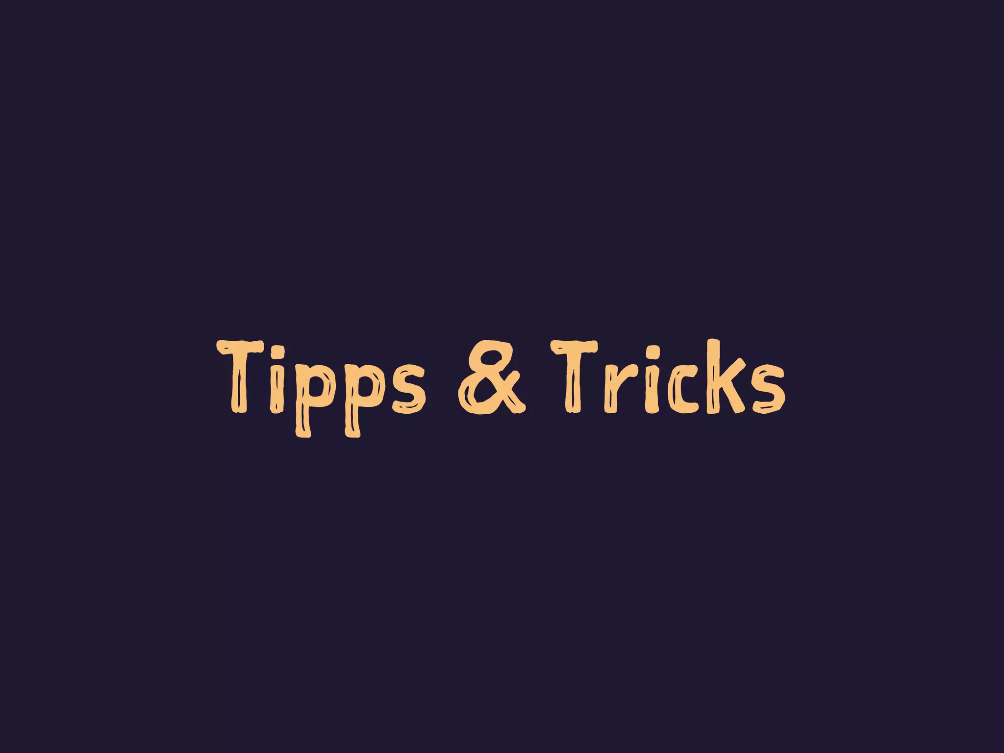 Tipps & Tricks
 