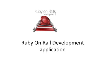 Ruby On Rail Development
       application
 