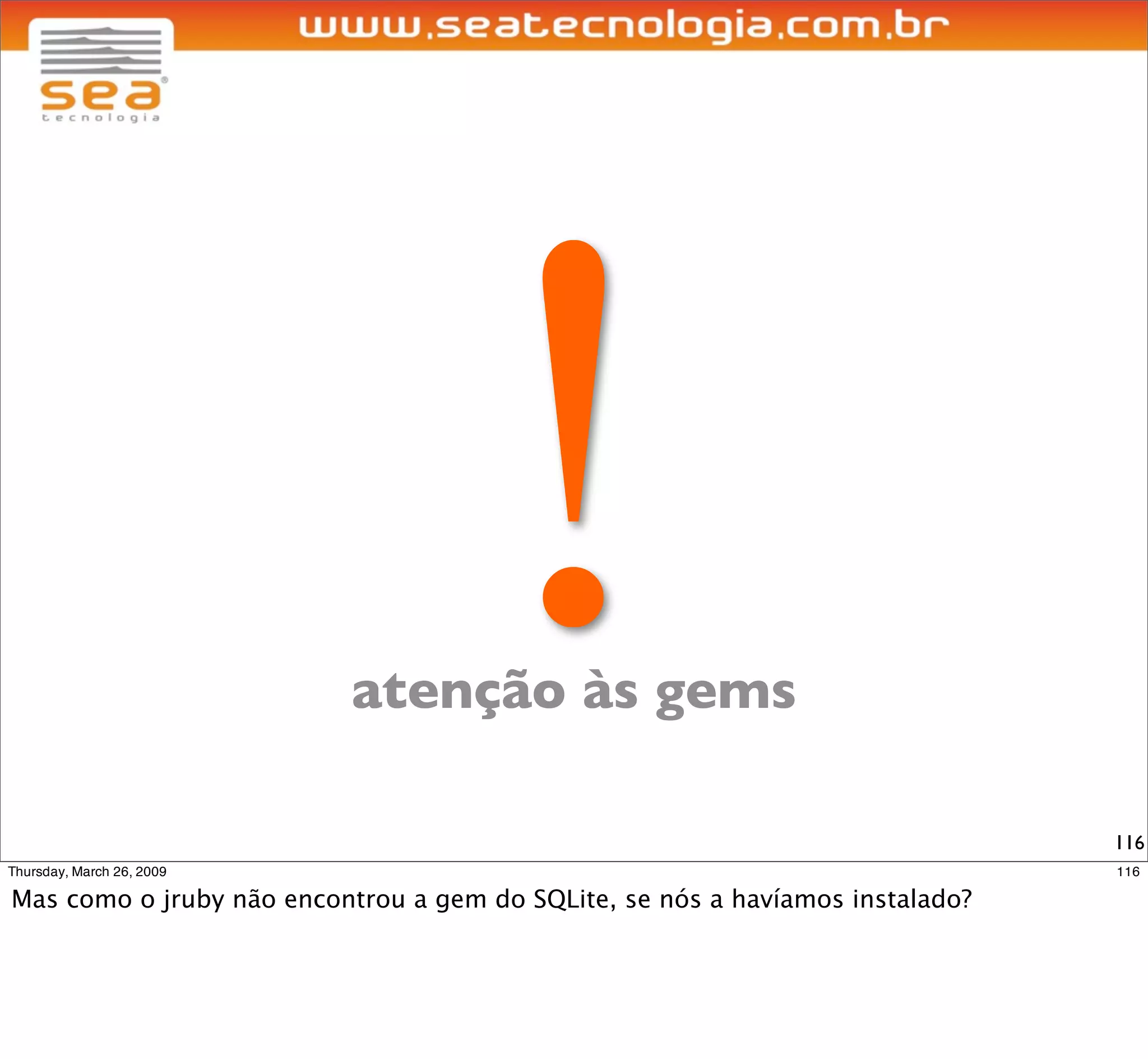!
atenção às gems

                  116
 