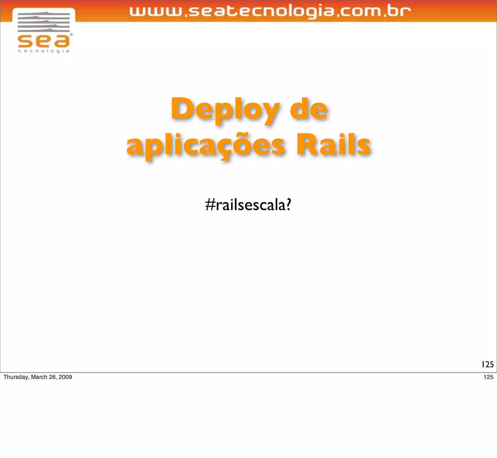 Deploy de
aplicações Rails
     #railsescala?




                     125
 