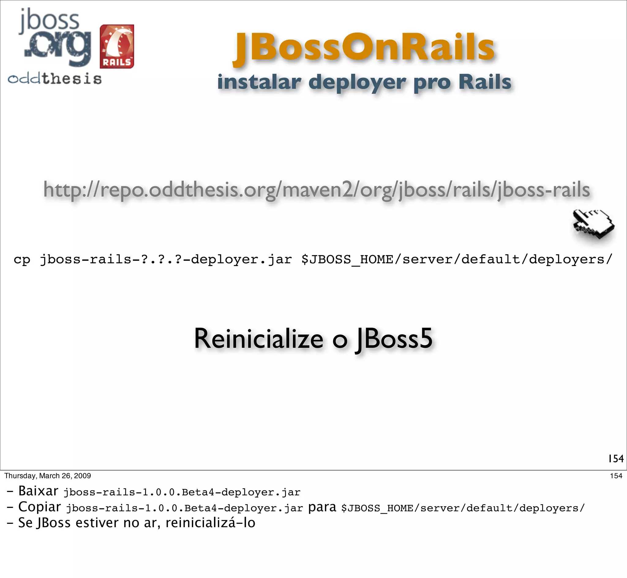 Instead of building a Ruby
Application Platform from the
     ground-up, TorqueBox
 leverages the existing ninja-
grade functionality JBoss has
been shipping for years in the
     JBoss Application Server.
                             154
 
