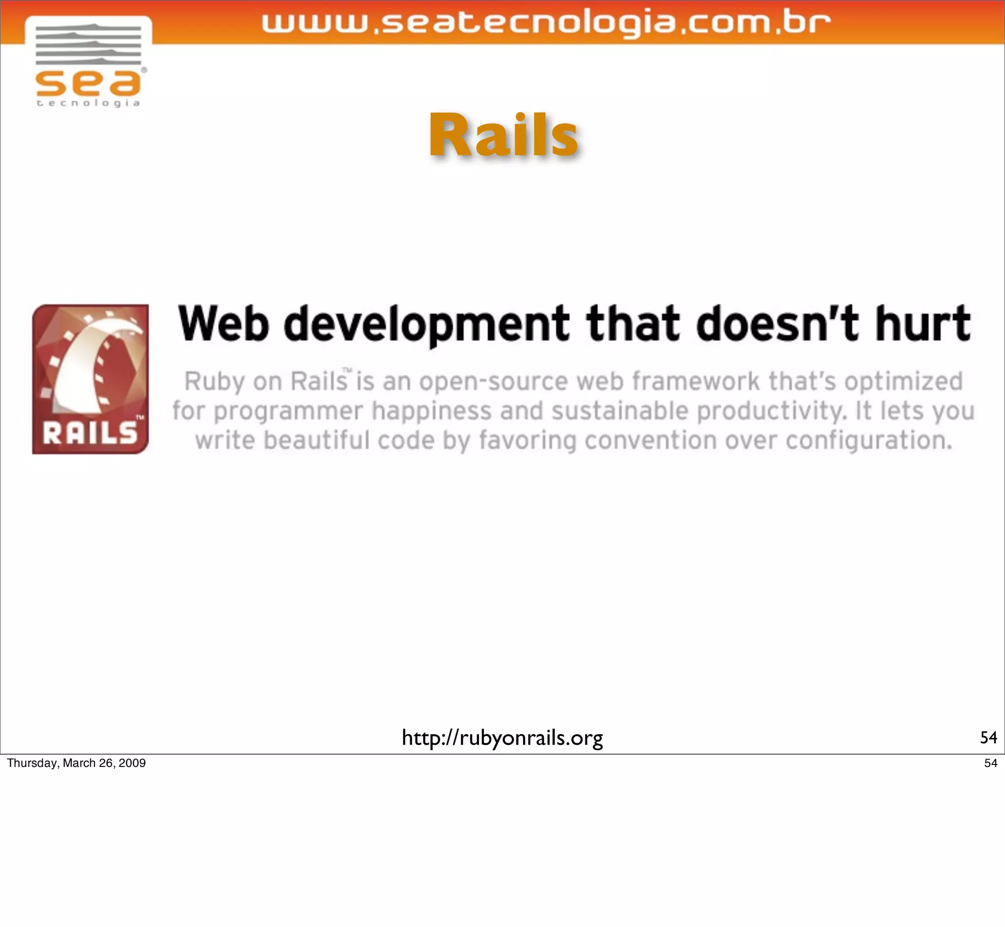 Rails




http://rubyonrails.org   54
 