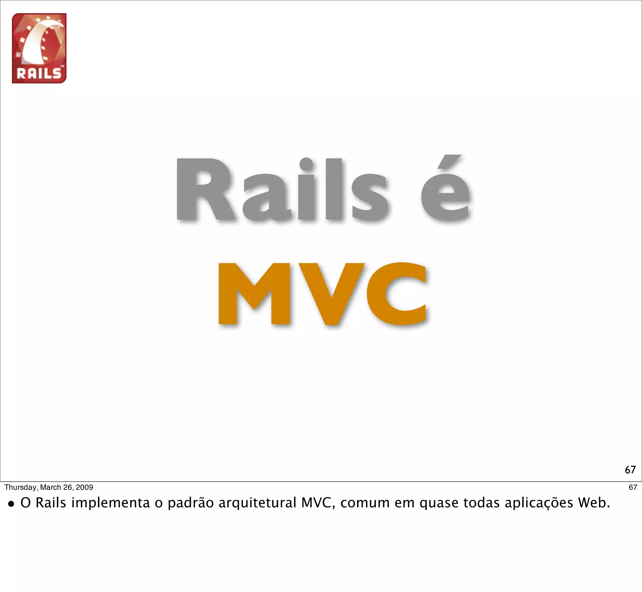 MVC




View   Controller   Model




                            67
 