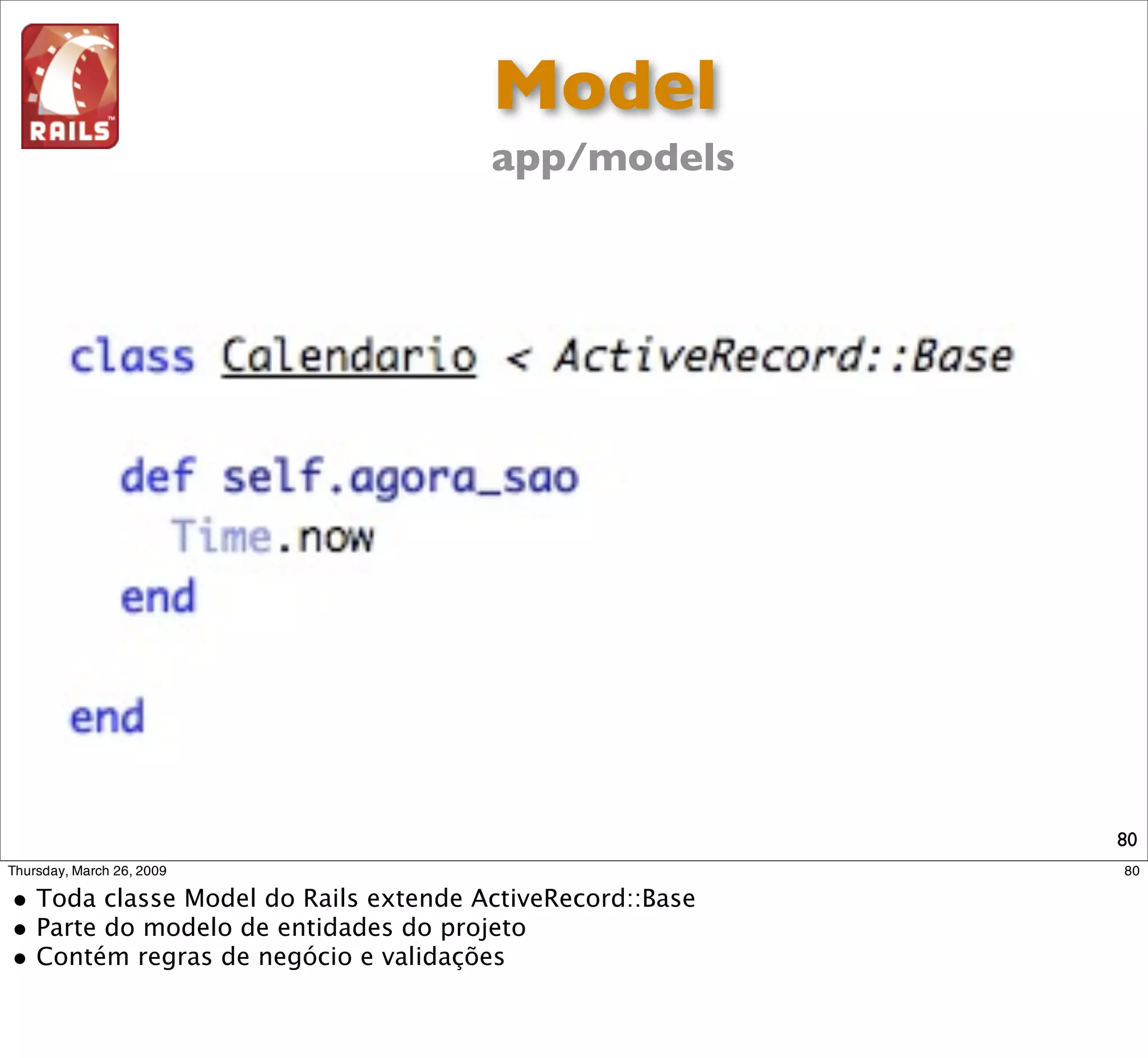 Controller
app/controllers




                  O nome do Controller é
                   usado para acessá-lo




                                       80
 