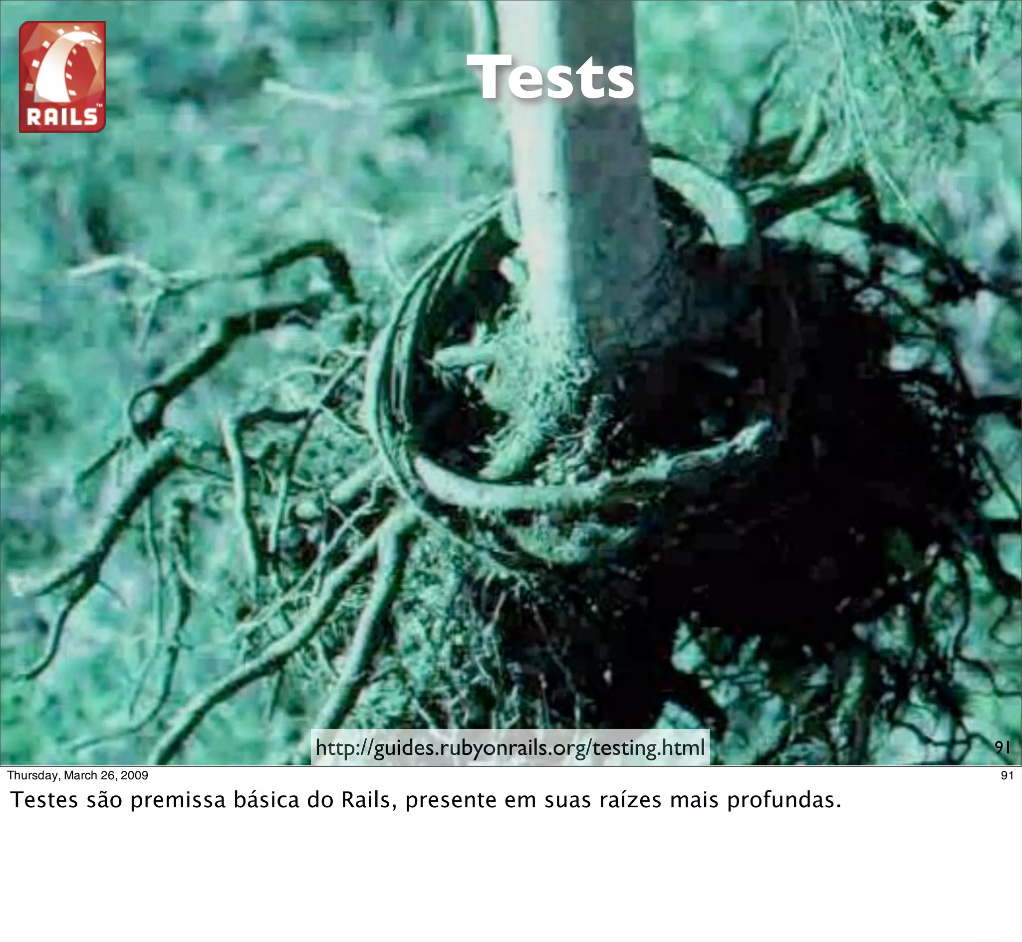 Tests




http://guides.rubyonrails.org/testing.html   91
 