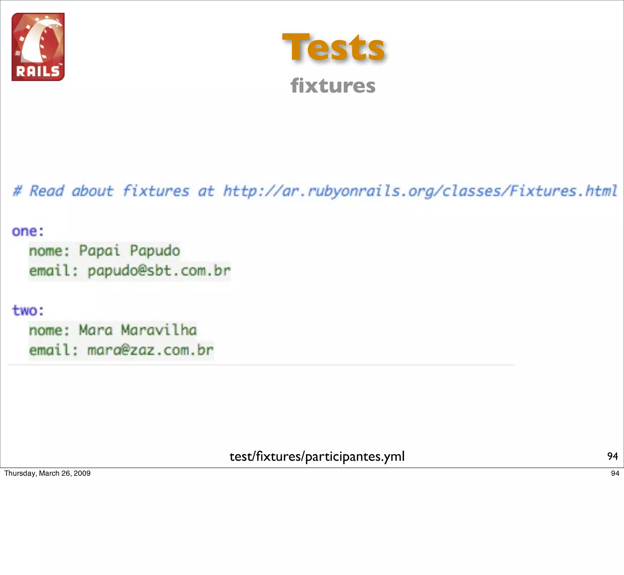 Tests
          ﬁxtures




test/ﬁxtures/participantes.yml   94
 